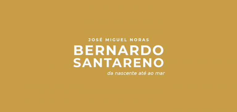 BERNARDO SANTARENO – Da nascente até ao mar