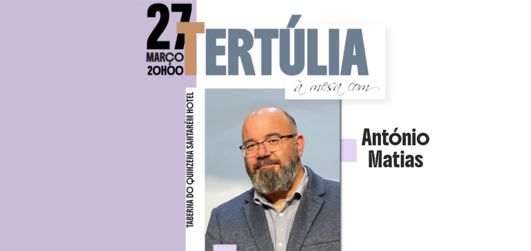 TERTÚLIA à mesa com… António Matias